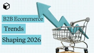 B2B ecommerce trends for 2026