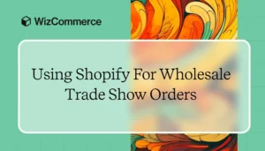 Shopify wholesale trade show orders
