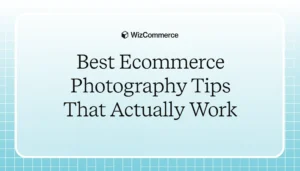 Effective ecommerce photography tips