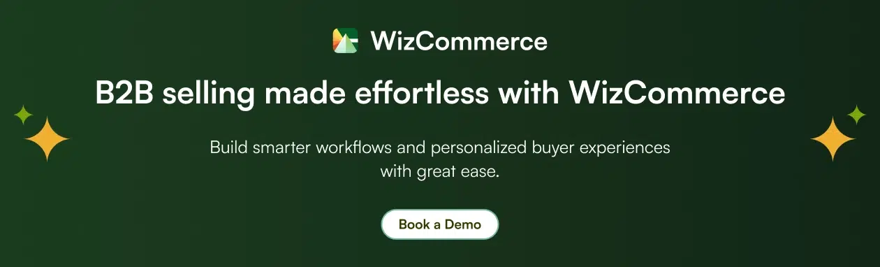 B2B selling made effortless with WizCommerce B2B selling made effortless with WizCommerce